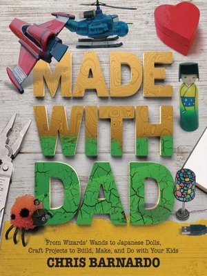 cover image of Made with Dad: Incredible, Challenging, and Fun Craft Projects